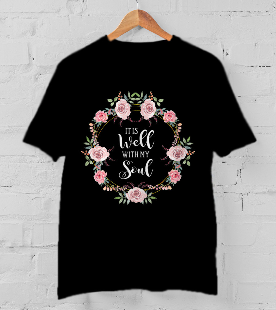 It Is Well With My Soul Christian Floral Wreath T-Shirt