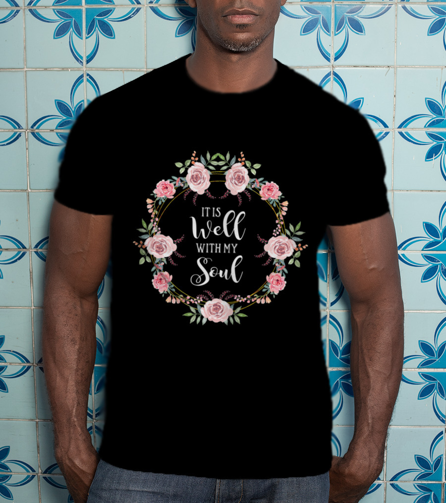 It Is Well With My Soul Christian Floral Wreath T-Shirt