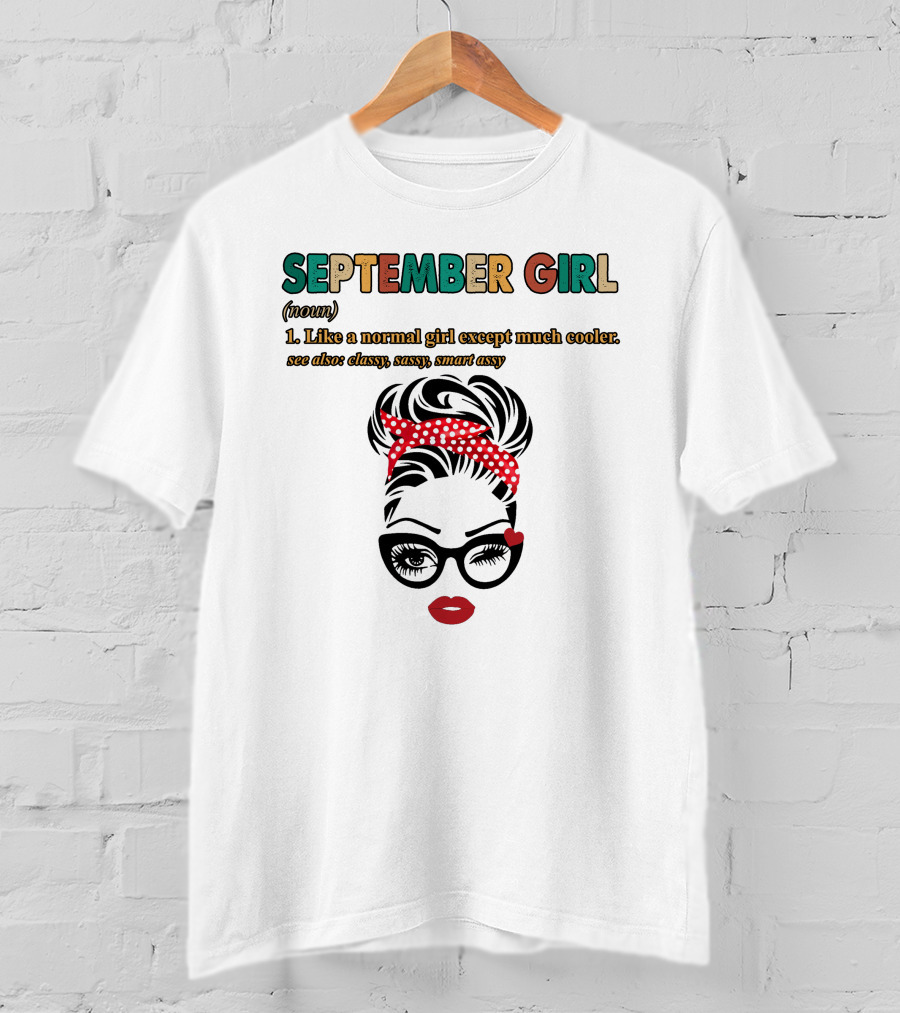 September Girl Like A Normal Girl Except Much Cooler See Also Classy Sassy Smart Sassy T-Shirt