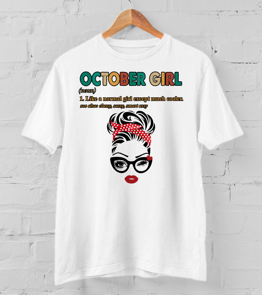 October Girl Noun Like A Normal Girl Except Much Cooler Classy Sassy Smart Assy T-Shirt