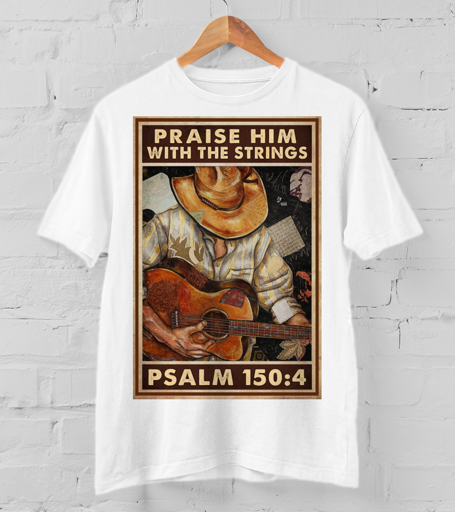 Praise Him With The Strings Psalm 150:4 T-Shirt
