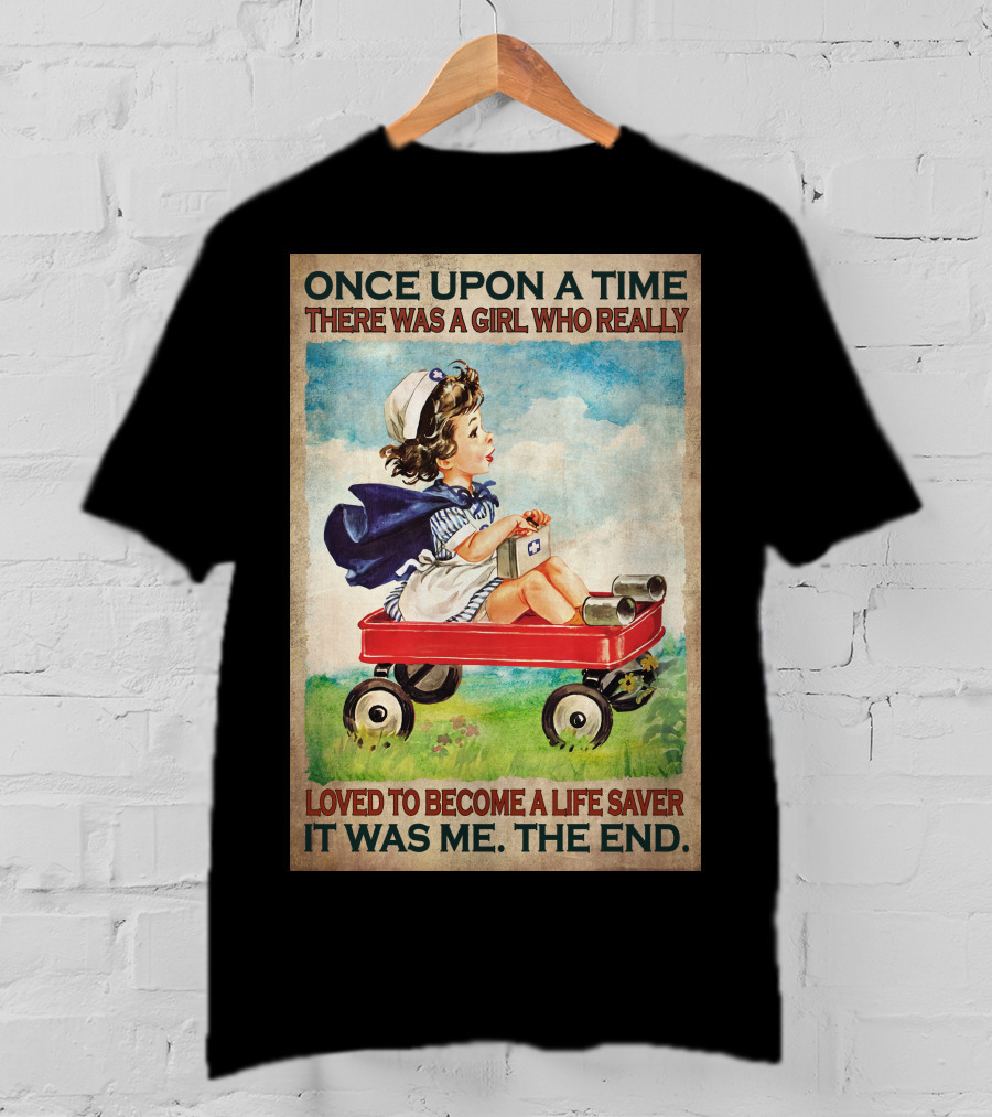 Once Upon A Time There Was A Girl Who Really Loved To Become A Life Saver It Was Me The End T-Shirt