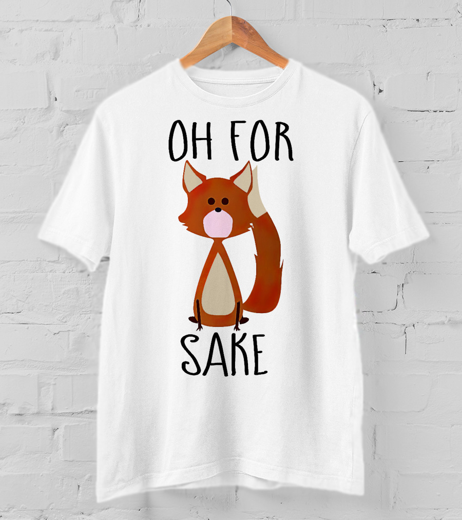Oh For Fox Sake T-Shirt