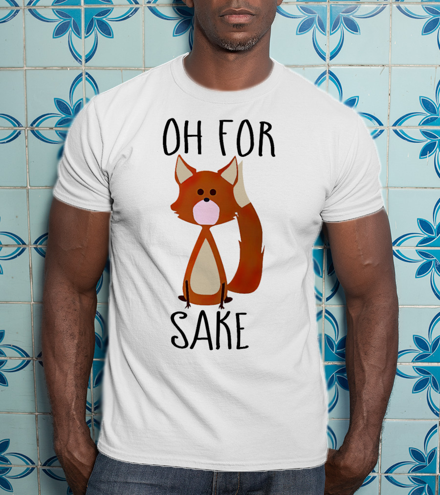 Oh For Fox Sake T-Shirt