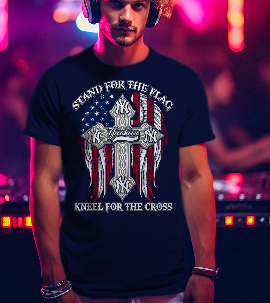 Stand For The Flag Kneel For The Cross Yankees T-Shirt