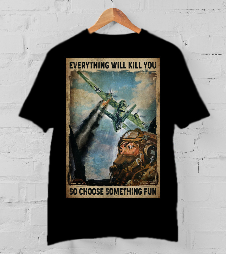 Everything Will Kill You So Choose Something Fun Vintage Pilot Art T-Shirt