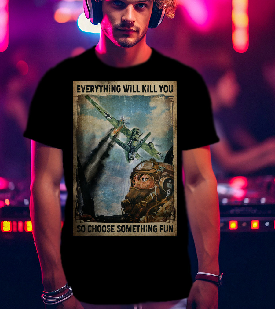 Everything Will Kill You So Choose Something Fun Vintage Pilot Art T-Shirt