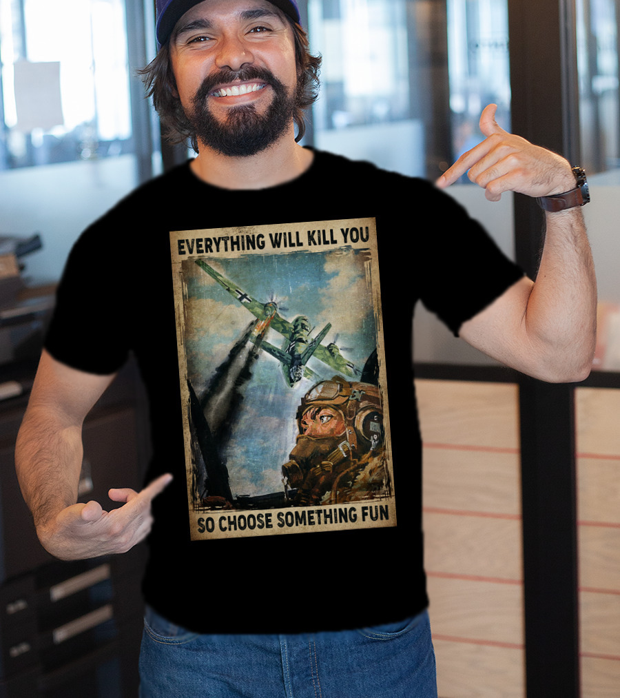 Everything Will Kill You So Choose Something Fun Vintage Pilot Art T-Shirt