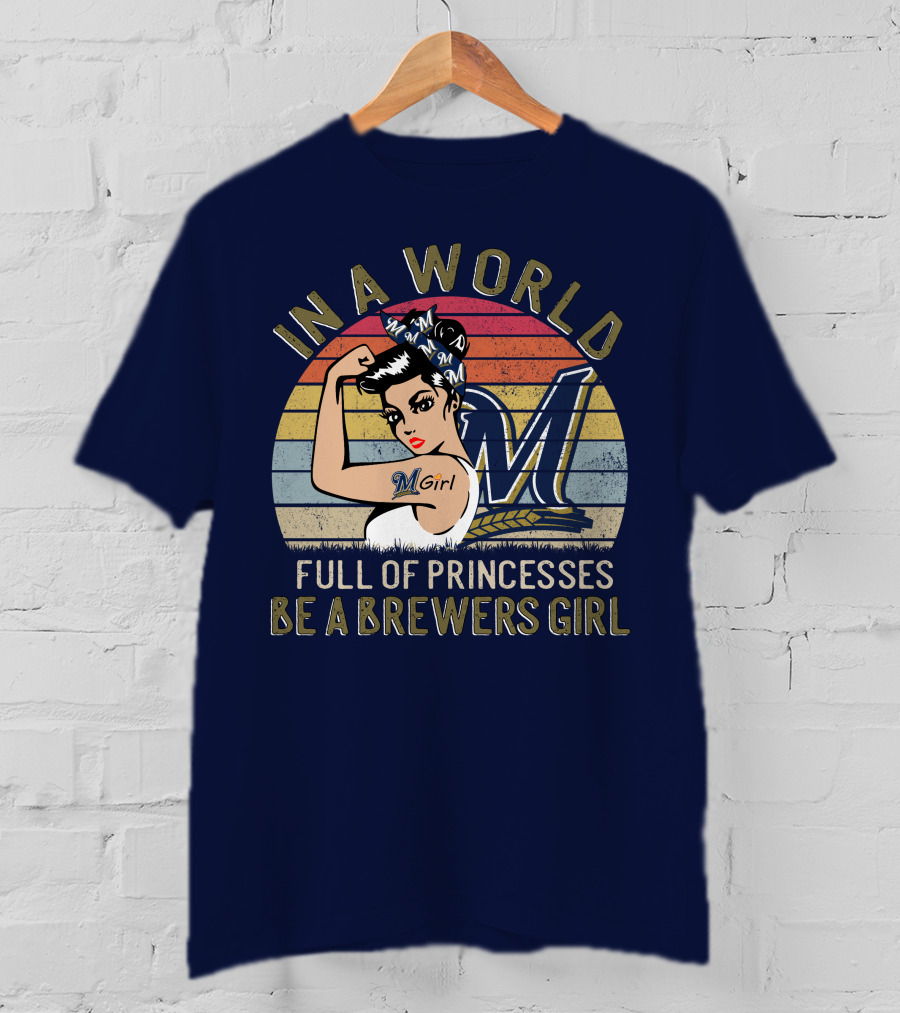 In A World Full Of Princesses Be A Brewers Girl T-Shirt