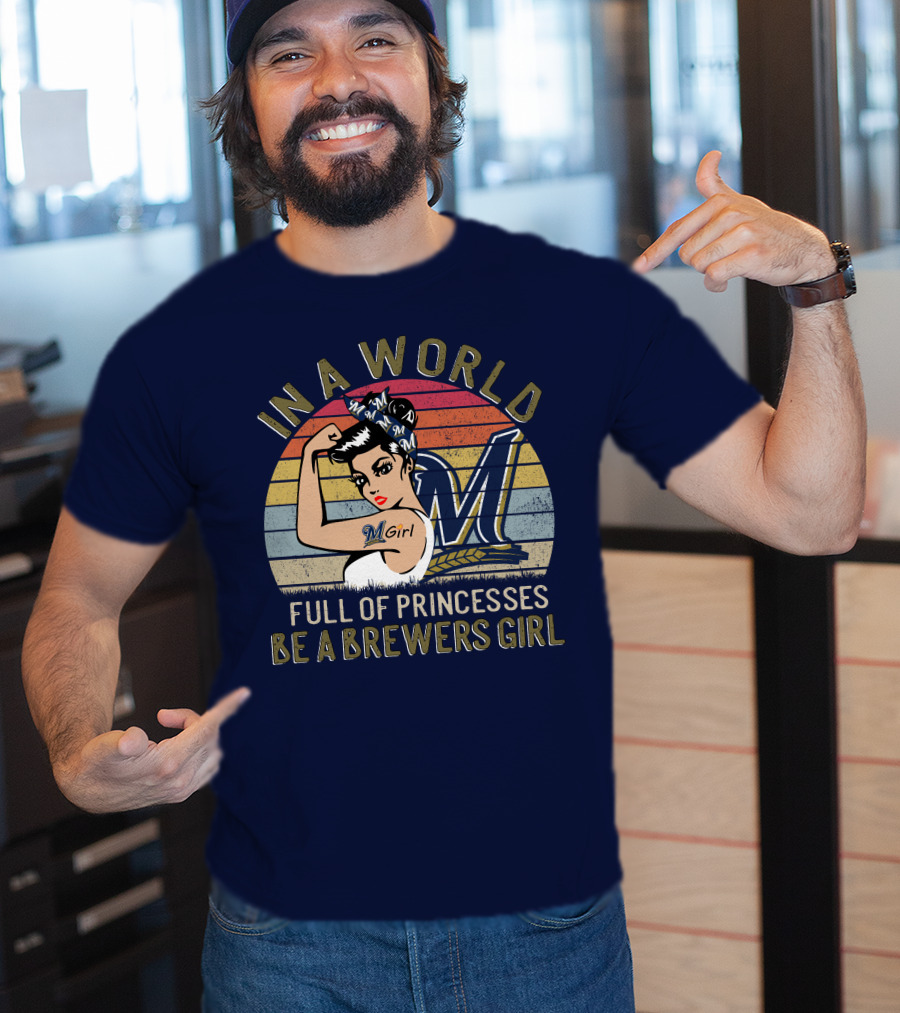 In A World Full Of Princesses Be A Brewers Girl T-Shirt