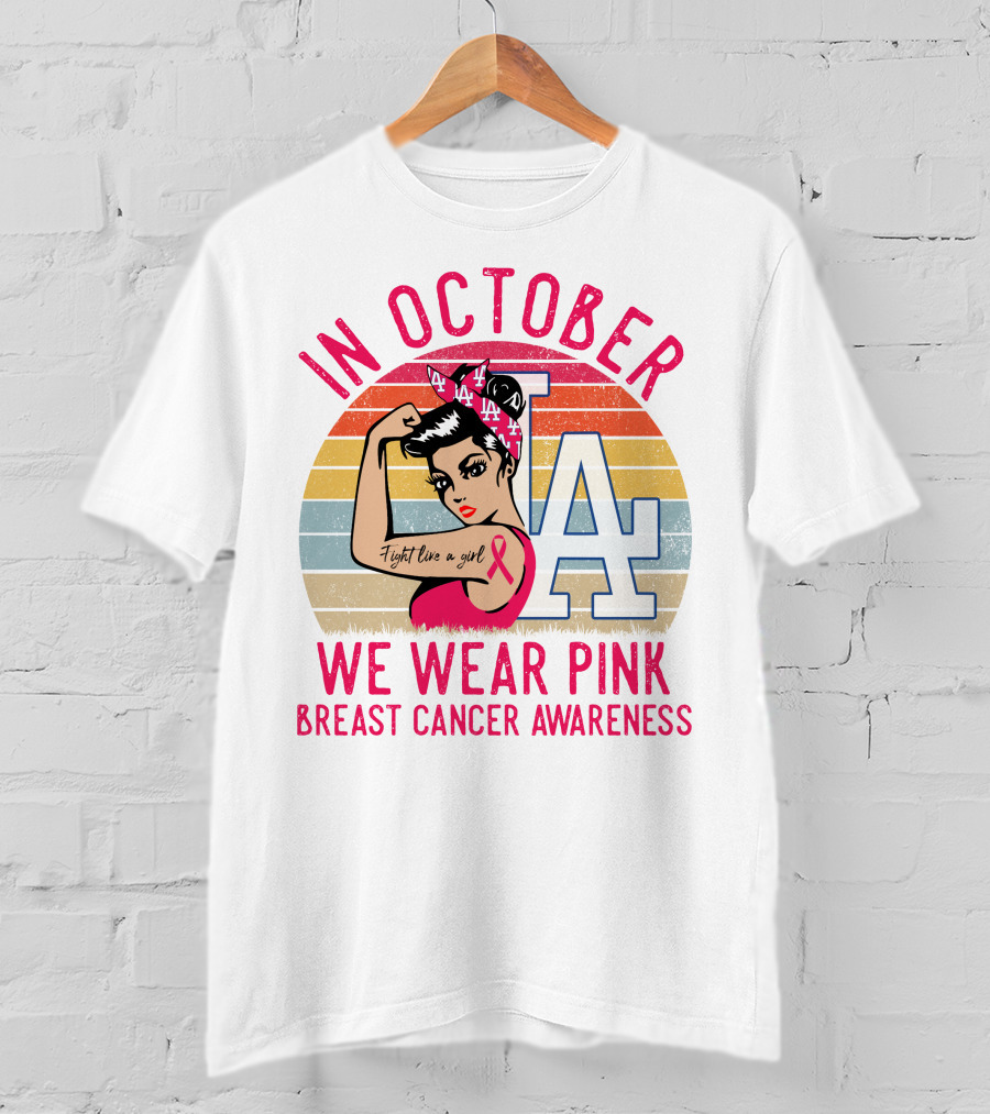 In October We Wear Pink Breast Cancer Awareness Fight Like A Girl La Dodgers T-Shirt