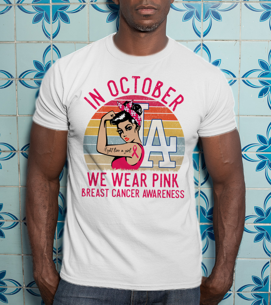 In October We Wear Pink Breast Cancer Awareness Fight Like A Girl La Dodgers T-Shirt