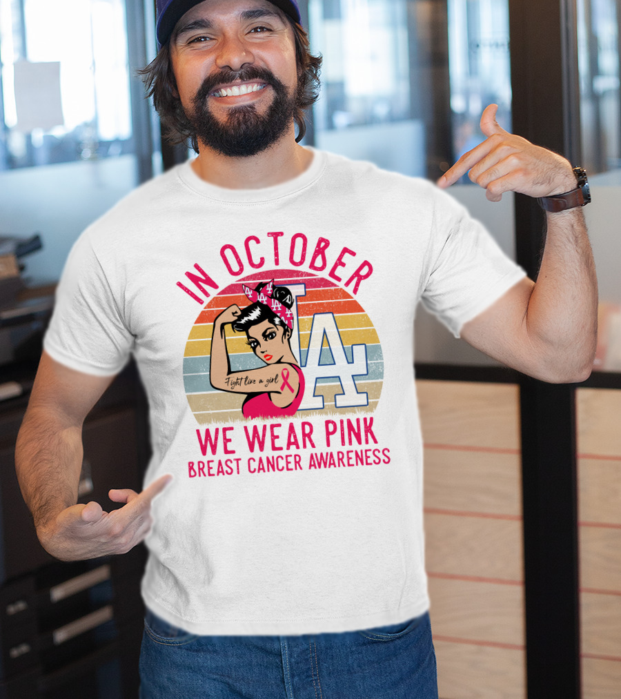 In October We Wear Pink Breast Cancer Awareness Fight Like A Girl La Dodgers T-Shirt