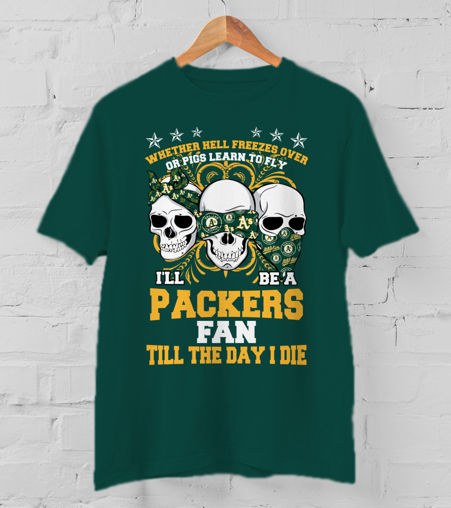 Whether Hell Freezes Over Or Pigs Learn To Fly I'll Be A Packers Fan Till The Day I Die T-Shirt