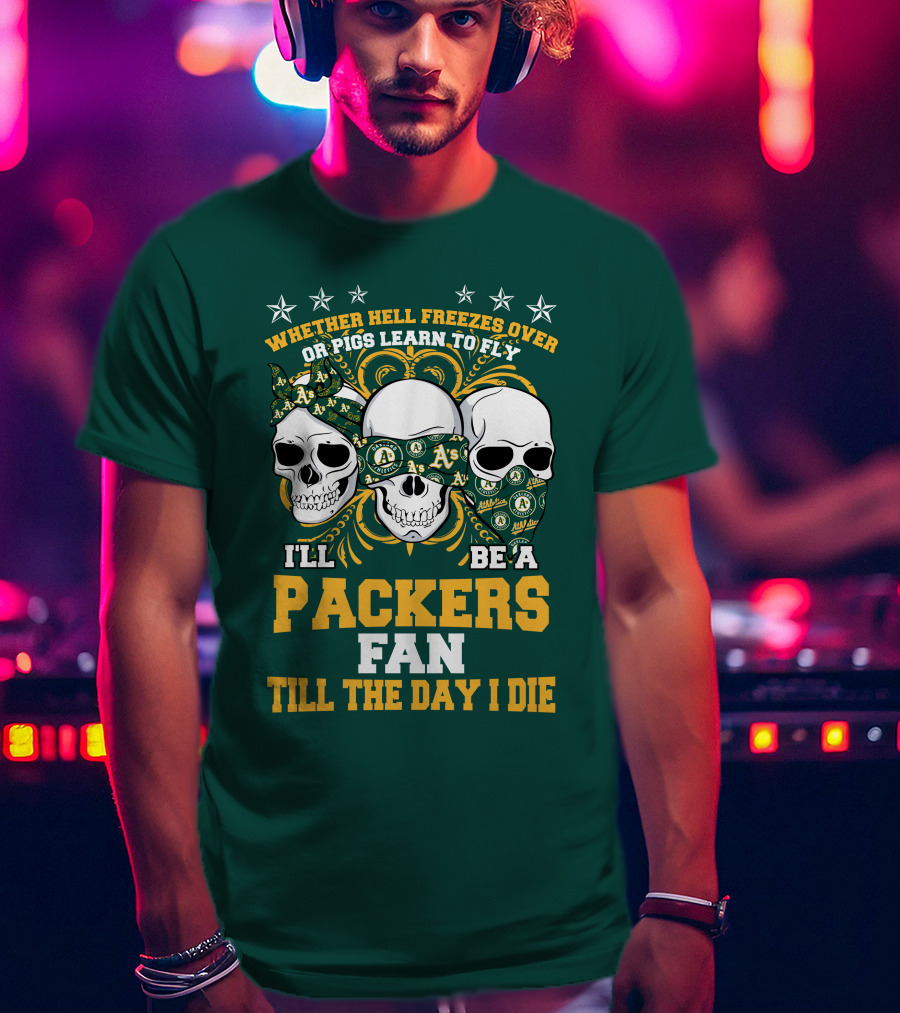 Whether Hell Freezes Over Or Pigs Learn To Fly I'll Be A Packers Fan Till The Day I Die T-Shirt