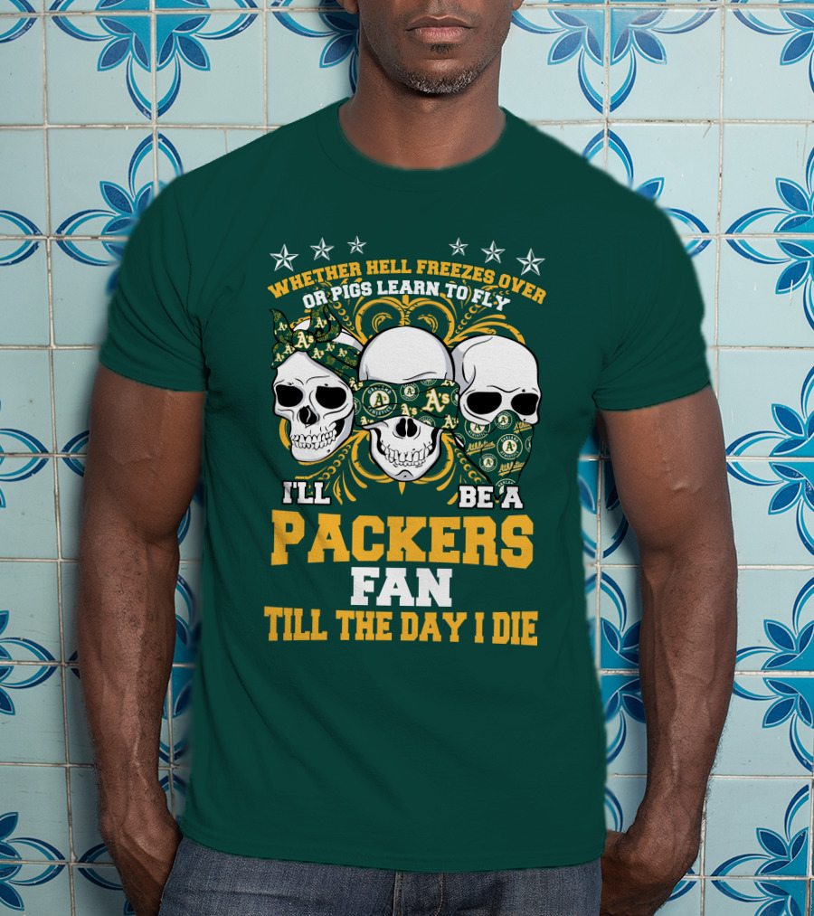 Whether Hell Freezes Over Or Pigs Learn To Fly I'll Be A Packers Fan Till The Day I Die T-Shirt