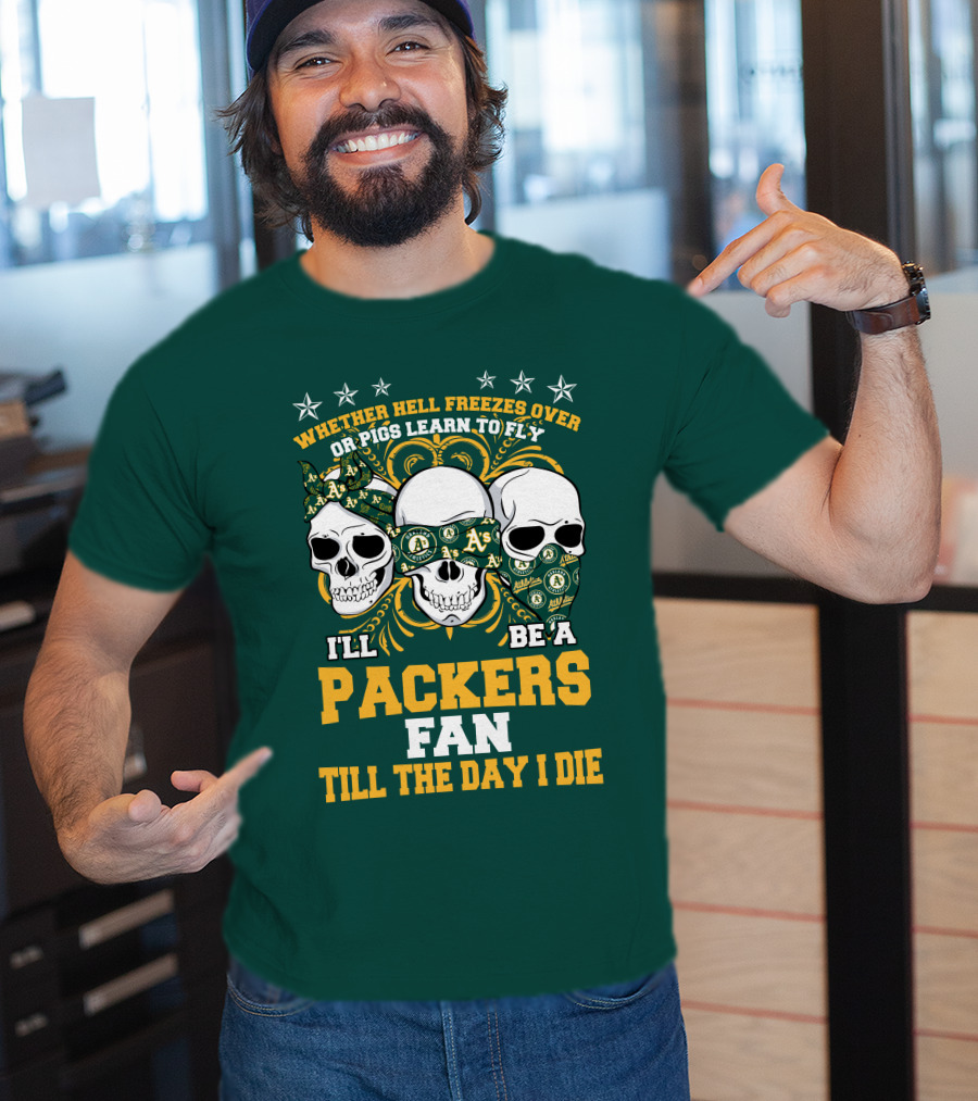 Whether Hell Freezes Over Or Pigs Learn To Fly I'll Be A Packers Fan Till The Day I Die T-Shirt