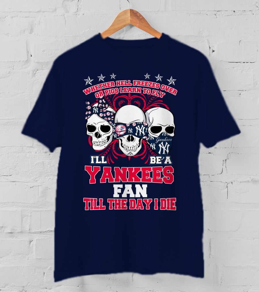 Whether Hell Freezes Over Yankees Fan Till The Day I Die T-Shirt