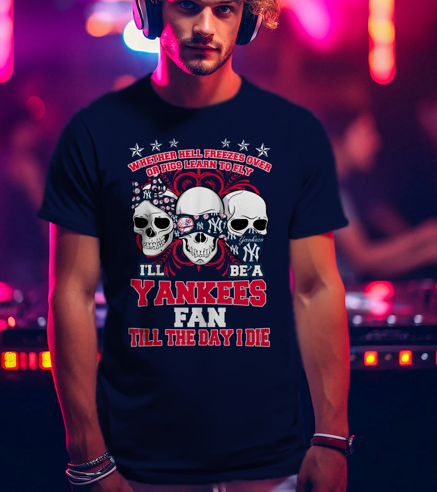 Whether Hell Freezes Over Yankees Fan Till The Day I Die T-Shirt