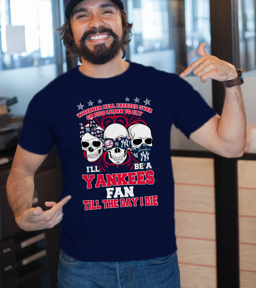 Whether Hell Freezes Over Yankees Fan Till The Day I Die T-Shirt