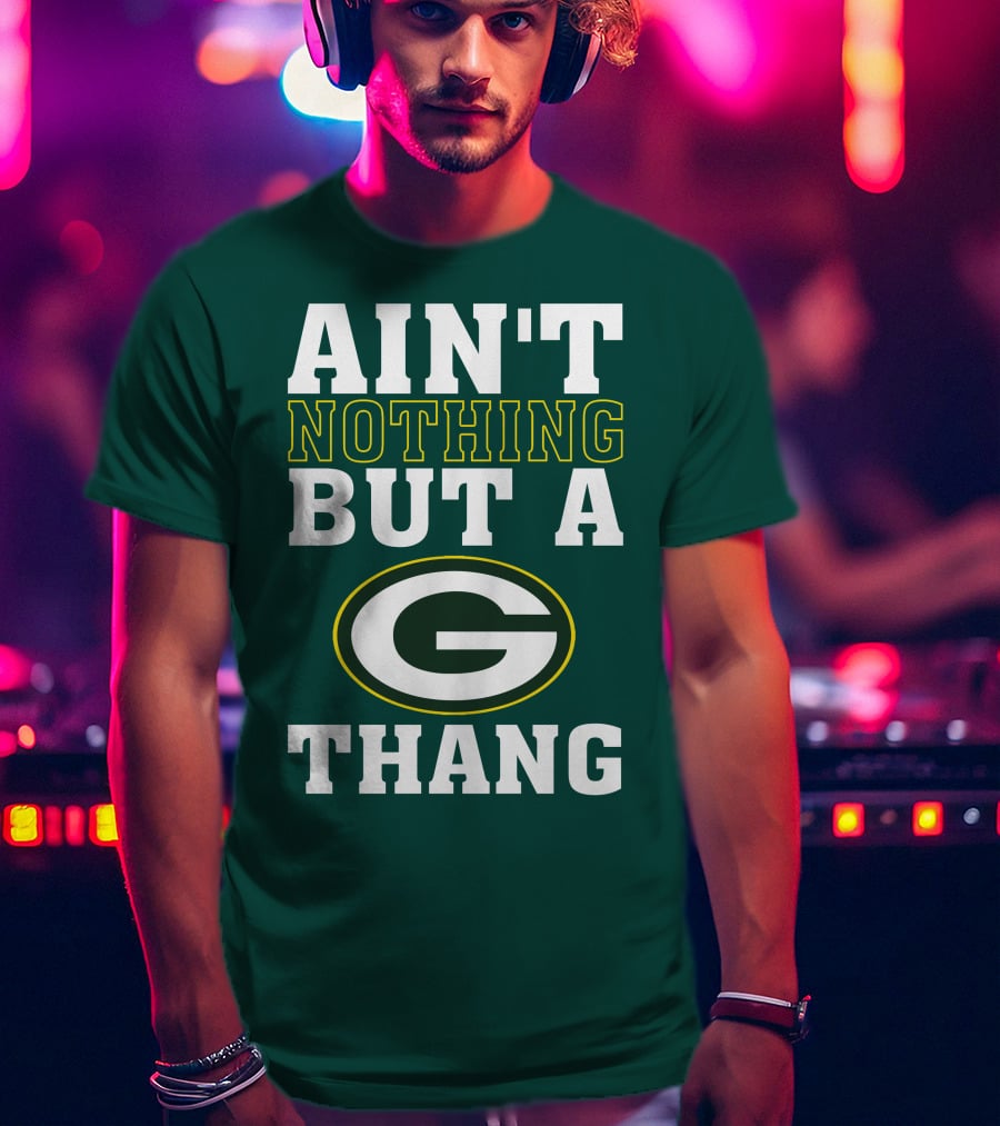 Ain't Nothing But A G Thang Packers T-Shirt
