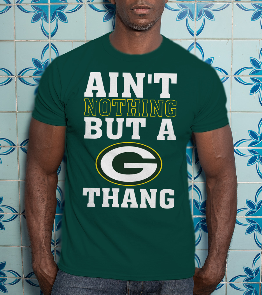 Ain't Nothing But A G Thang Packers T-Shirt