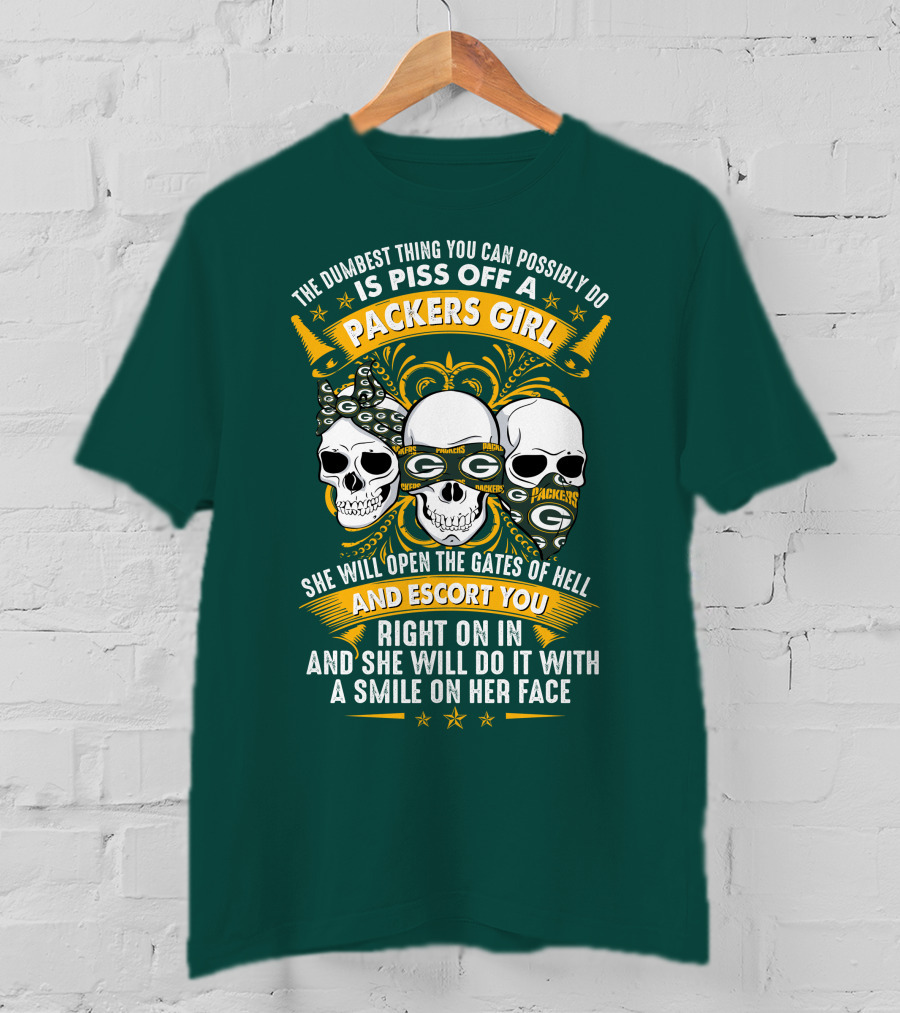 The Dumbest Thing You Can Possibly Do Is Piss Off A Packers Girl She Will Open The Gates Of Hell And Escort You Right On In And She Will Do It With A Smile On Her Face Packers Girl T-Shirt