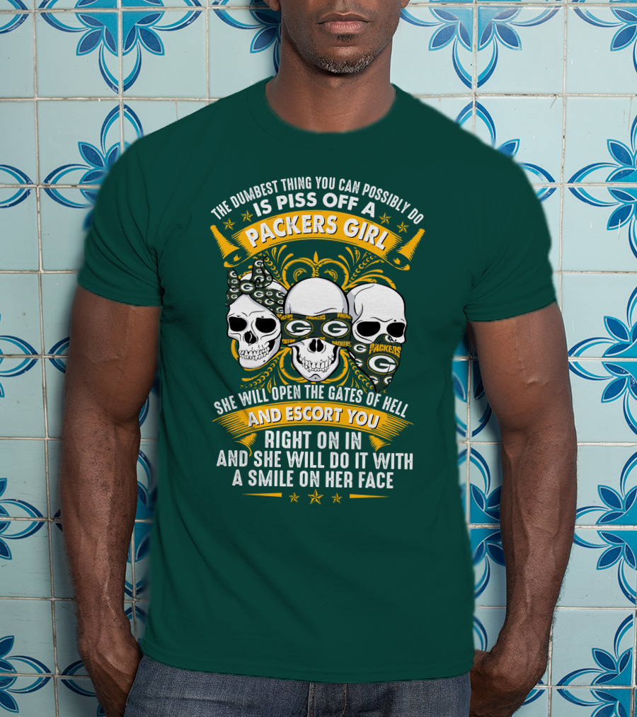 The Dumbest Thing You Can Possibly Do Is Piss Off A Packers Girl She Will Open The Gates Of Hell And Escort You Right On In And She Will Do It With A Smile On Her Face Packers Girl T-Shirt