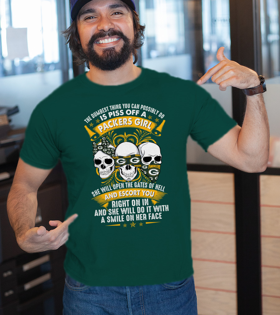 The Dumbest Thing You Can Possibly Do Is Piss Off A Packers Girl She Will Open The Gates Of Hell And Escort You Right On In And She Will Do It With A Smile On Her Face Packers Girl T-Shirt