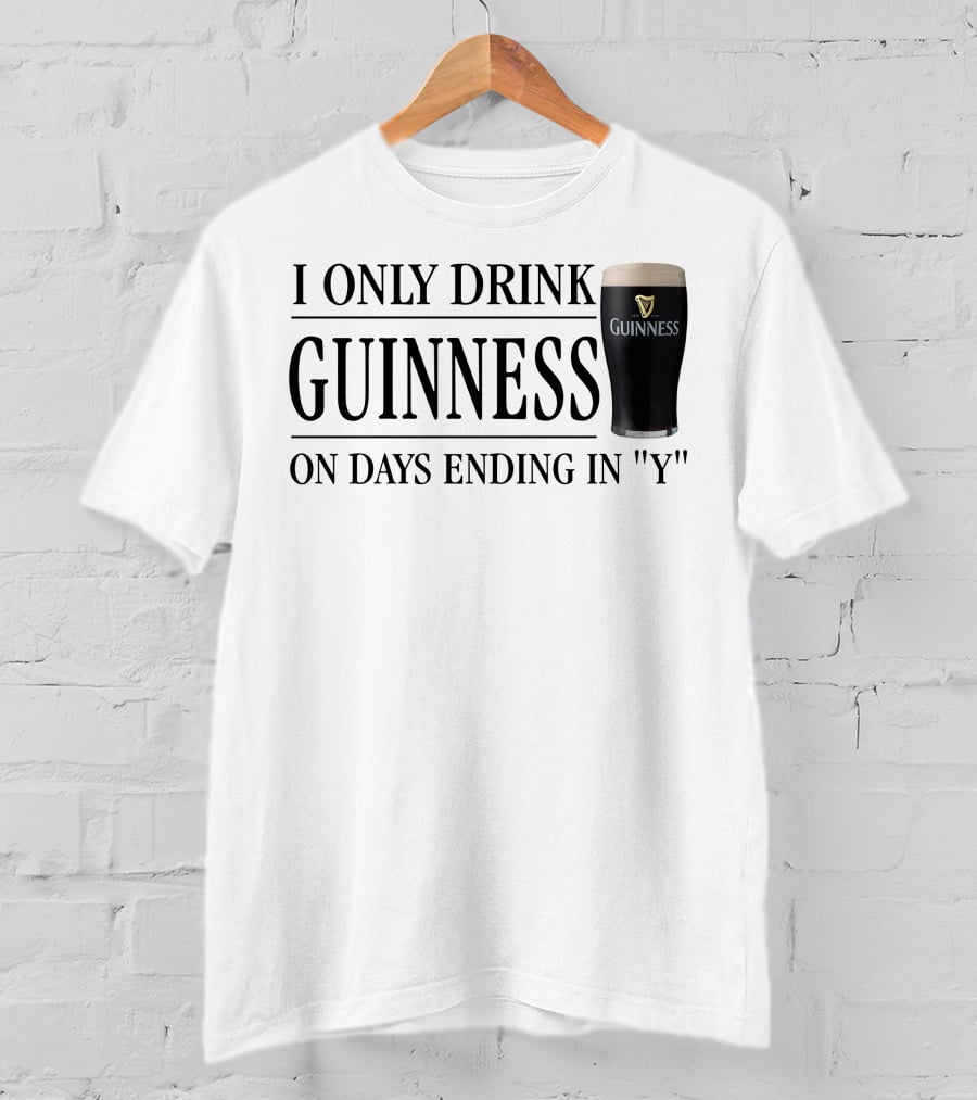I Only Drink Guinness On Days Ending In Y T-Shirt