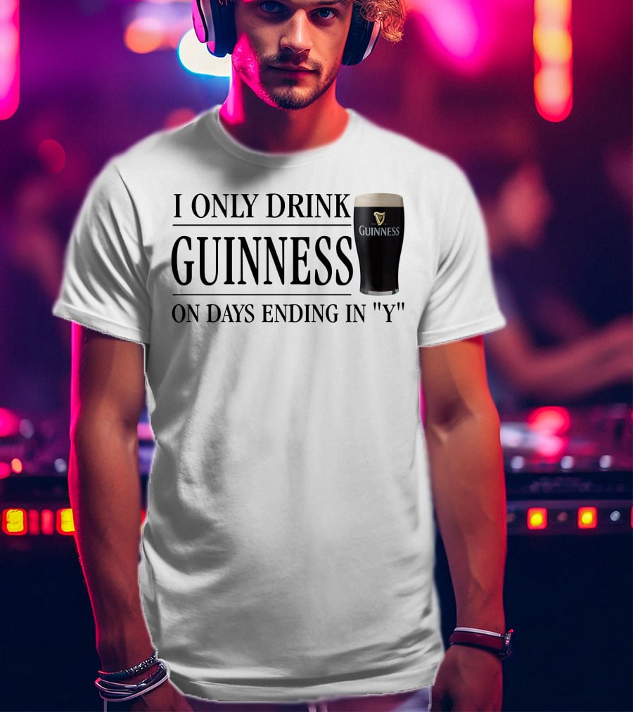 I Only Drink Guinness On Days Ending In Y T-Shirt