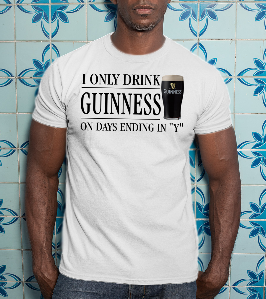 I Only Drink Guinness On Days Ending In Y T-Shirt
