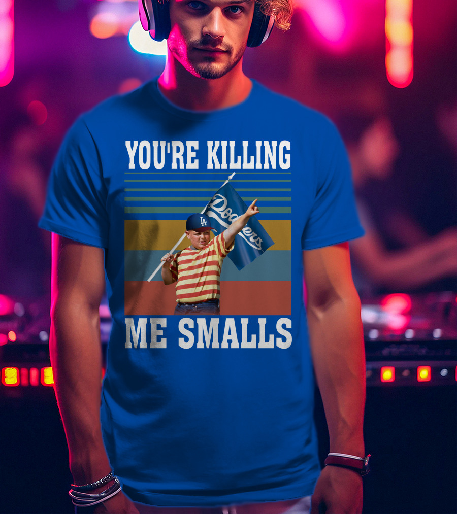 You're Killing Me Smalls Dodgers T-Shirt