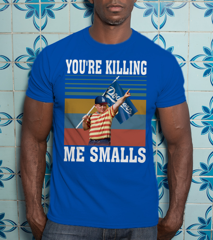 You're Killing Me Smalls Dodgers T-Shirt