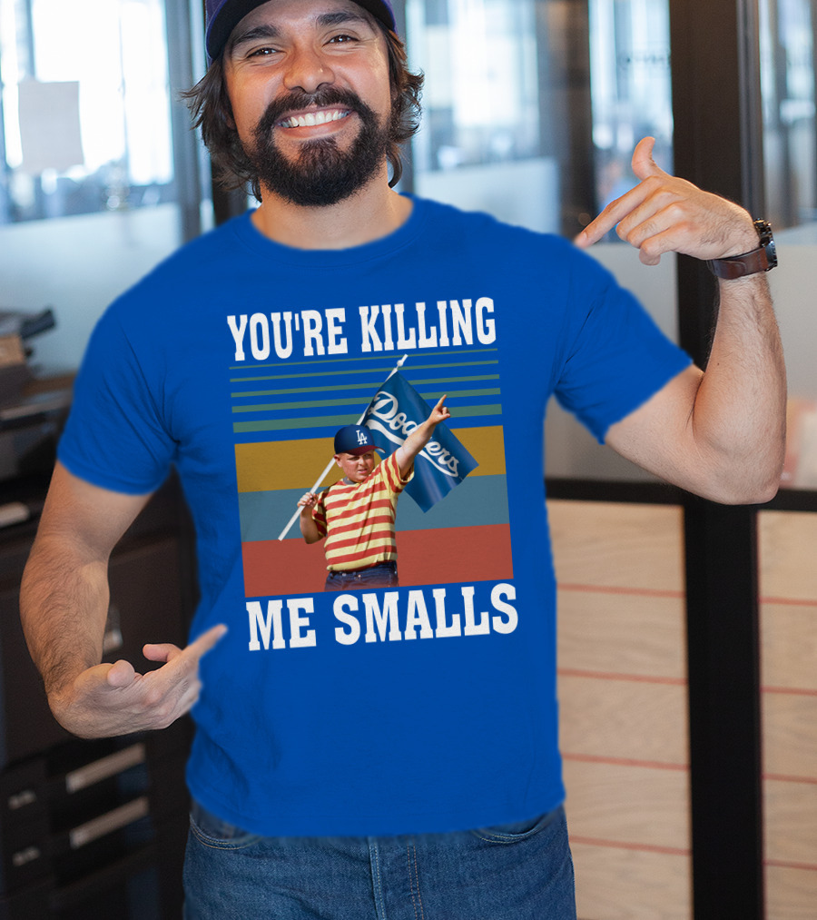 You're Killing Me Smalls Dodgers T-Shirt