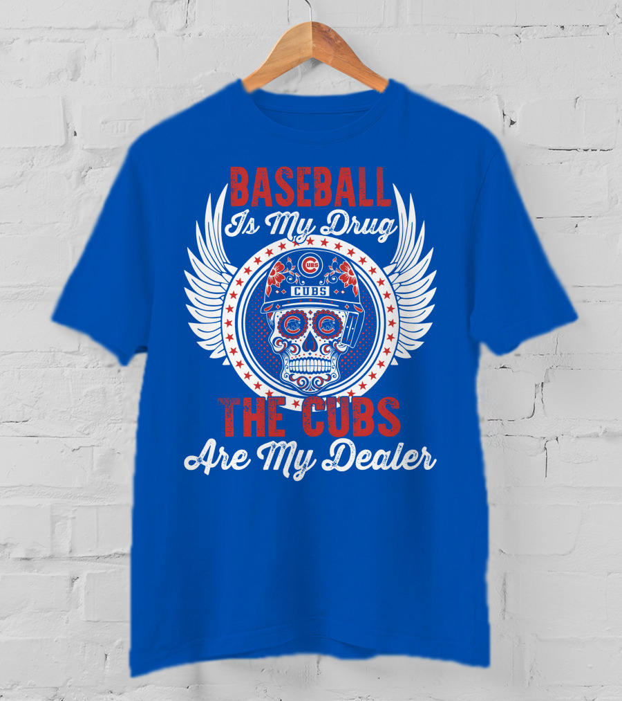 Baseball Is My Drug The Cubs Are My Dealer Cubs T-Shirt