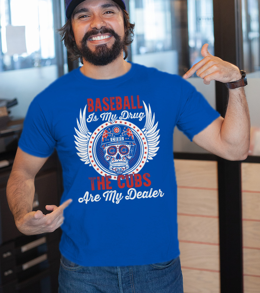 Baseball Is My Drug The Cubs Are My Dealer Cubs T-Shirt