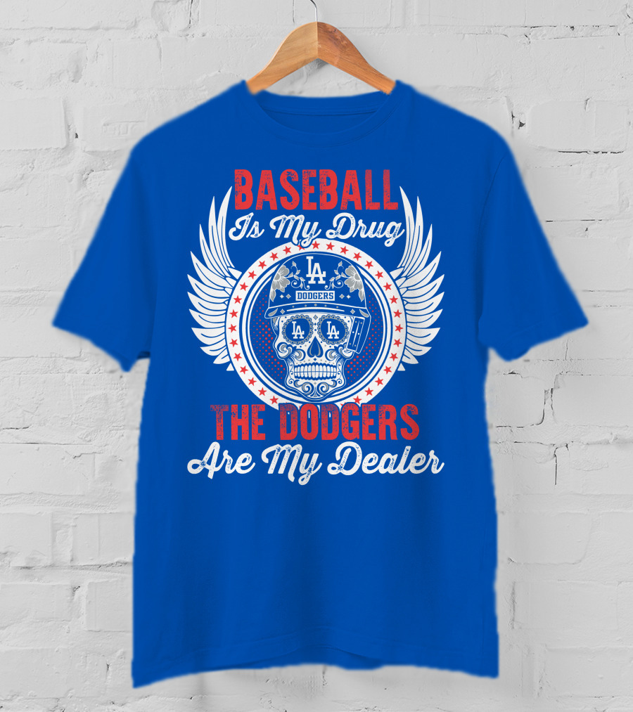 Baseball Is My Drug The Dodgers Are My Dealer T-Shirt