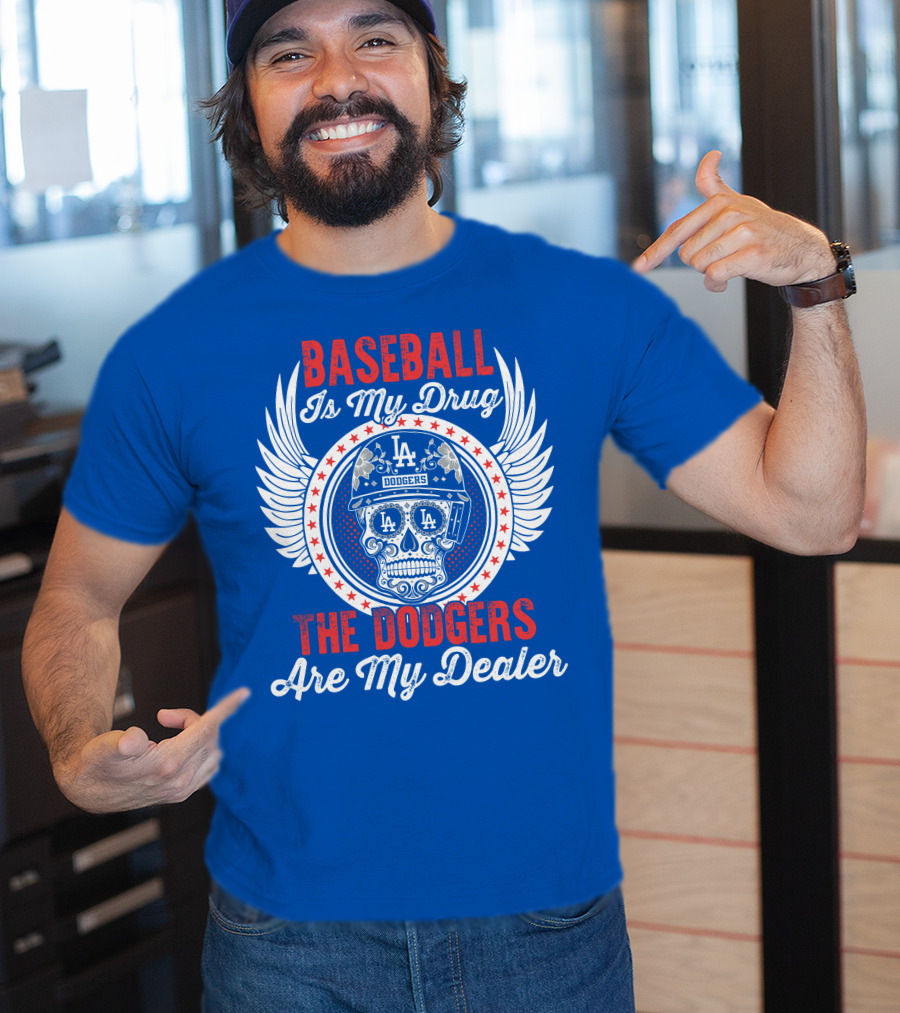 Baseball Is My Drug The Dodgers Are My Dealer T-Shirt