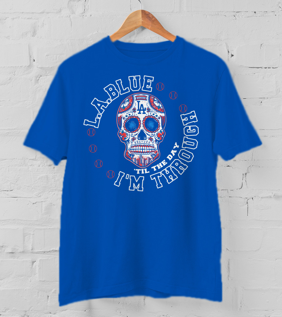 L.a. Blue Dodgers Skull 'Til The Day I'm Through T-Shirt
