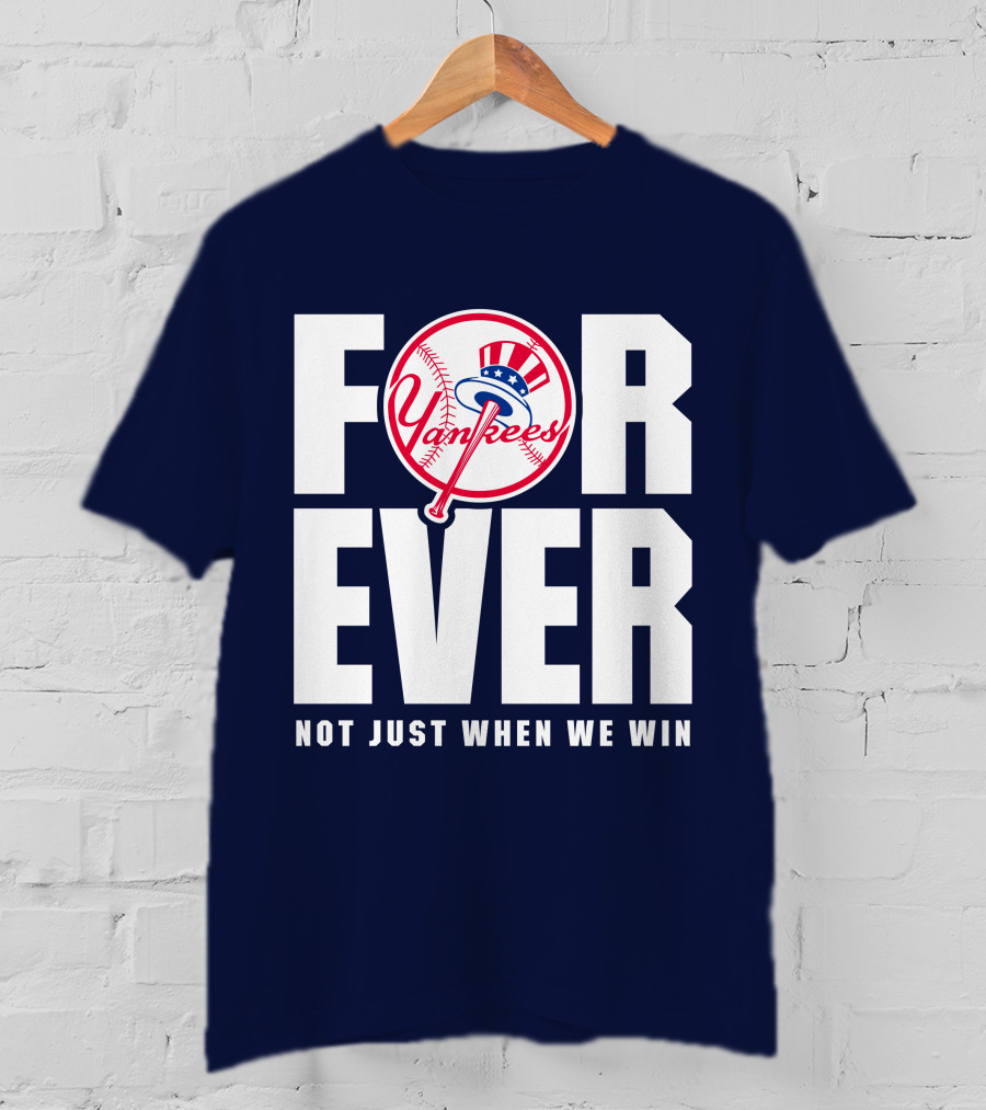 Yankees Forever Not Just When We Win T-Shirt
