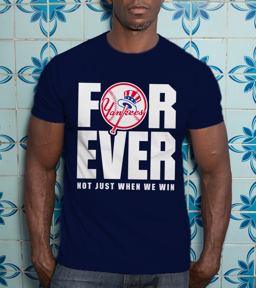 Yankees Forever Not Just When We Win T-Shirt