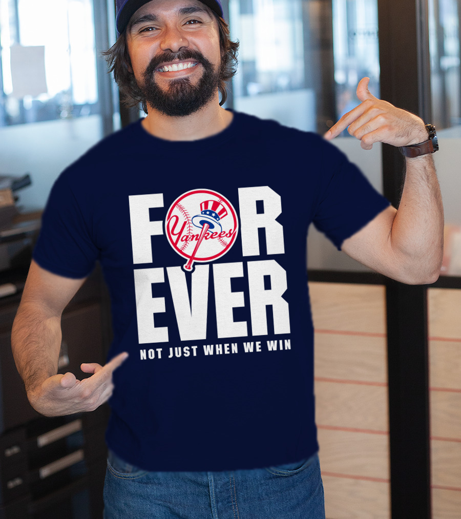 Yankees Forever Not Just When We Win T-Shirt