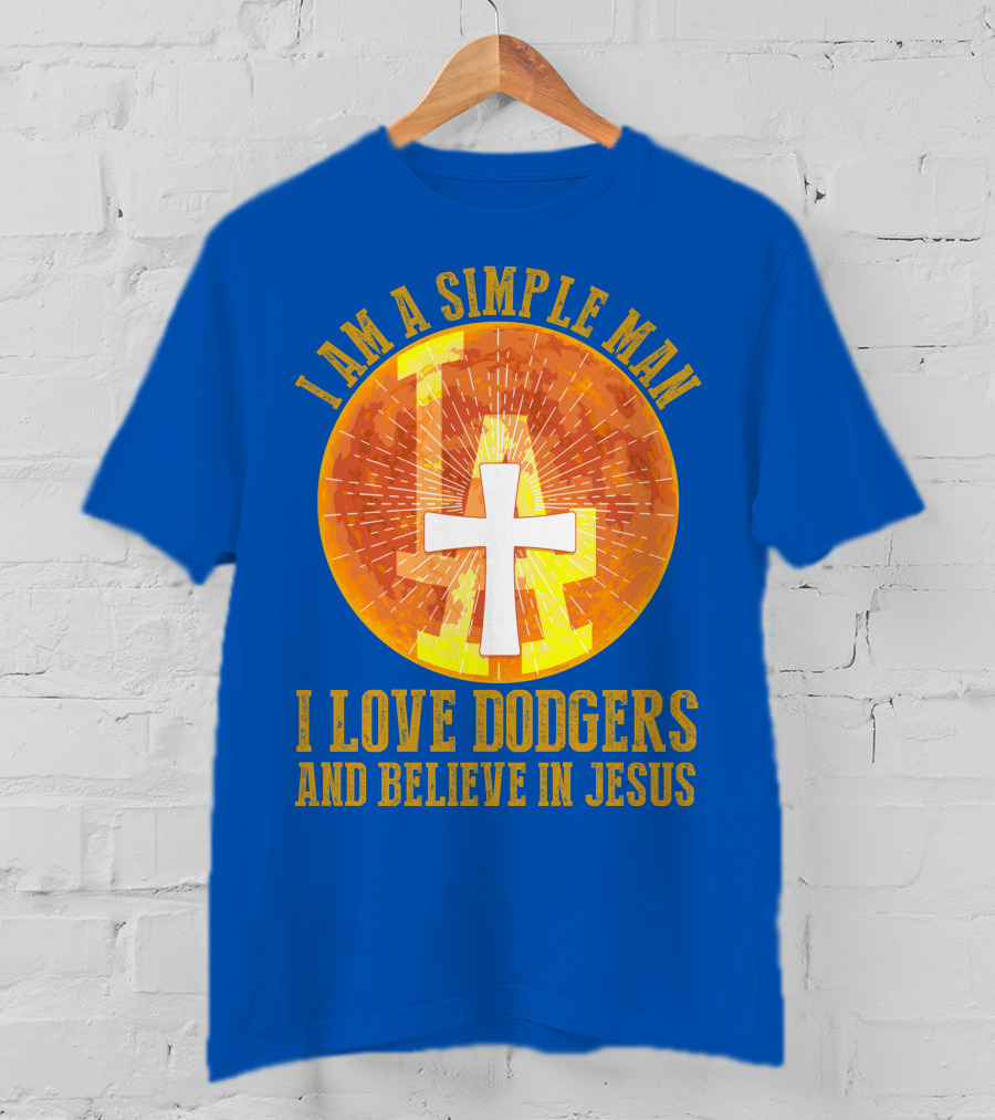 I Am A Simple Man I Love Dodgers And Believe In Jesus T-Shirt
