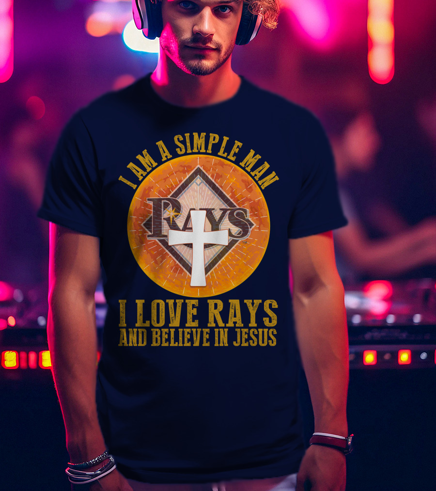 I Am A Simple Man I Love Rays And Believe In Jesus T-Shirt