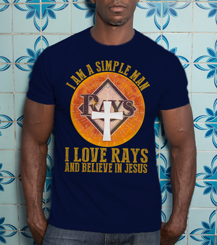 I Am A Simple Man I Love Rays And Believe In Jesus T-Shirt