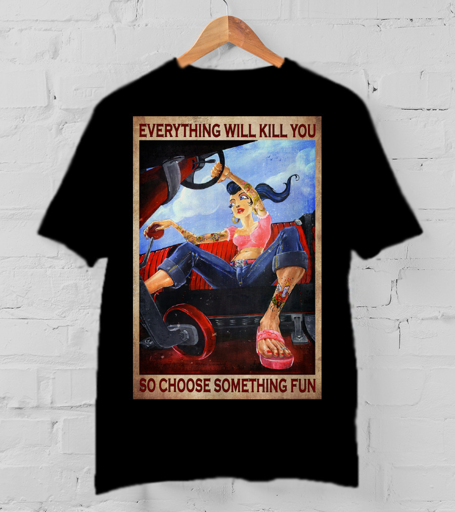 Everything Will Kill You So Choose Something Fun T-Shirt