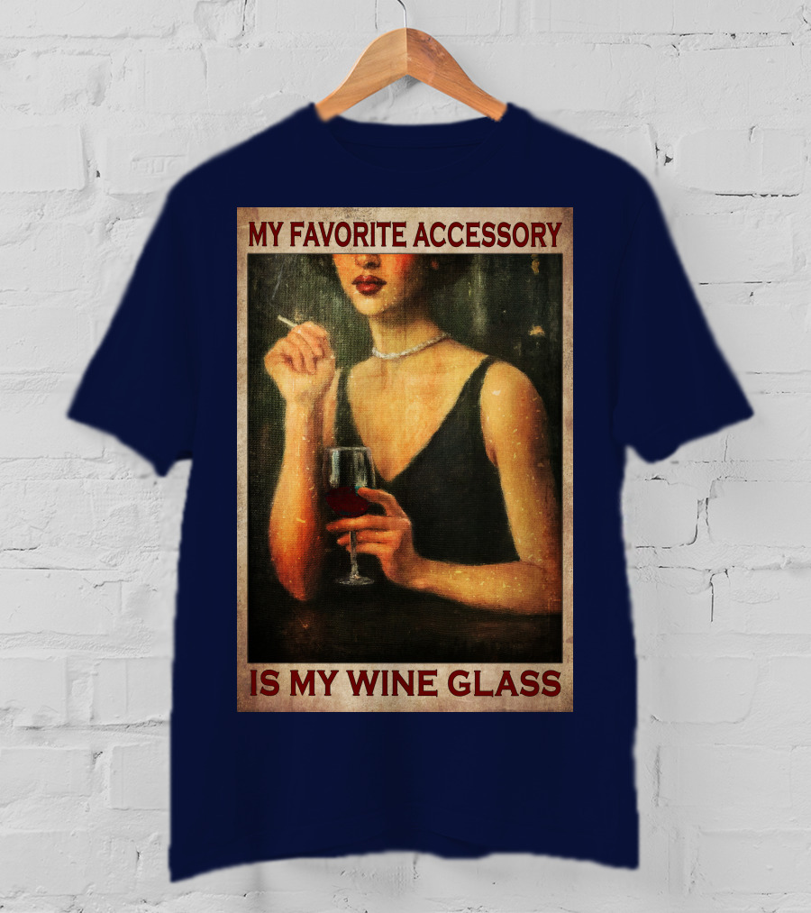 My Favorite Accessory Is My Wine Glass T-Shirt