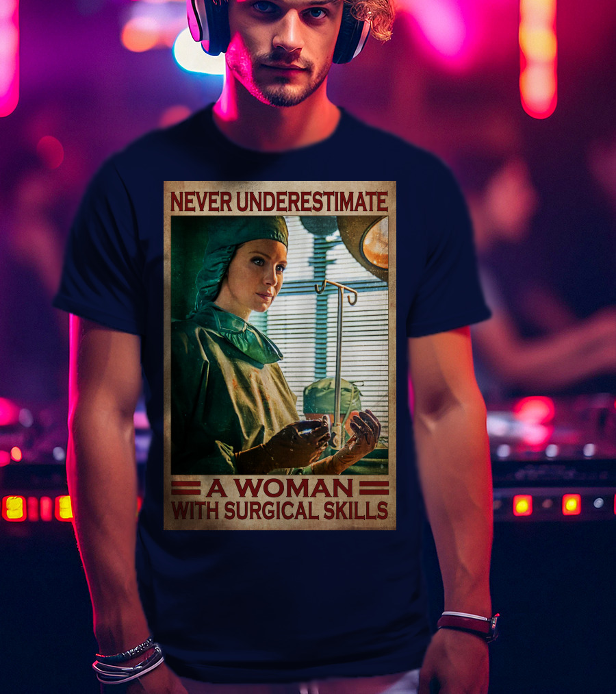 Never Underestimate A Woman With Surgical Skills T-Shirt
