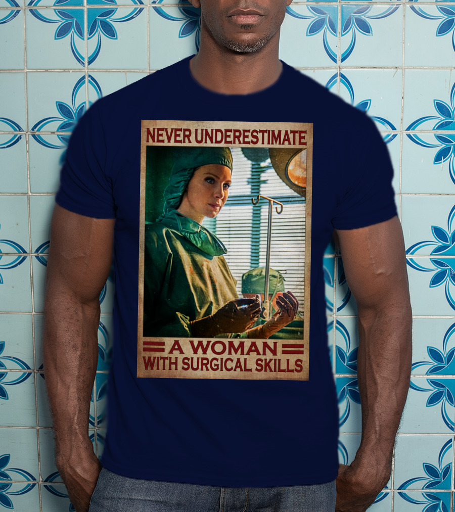 Never Underestimate A Woman With Surgical Skills T-Shirt